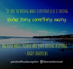 If you're doing what everyone else is doing, you're doing something ...