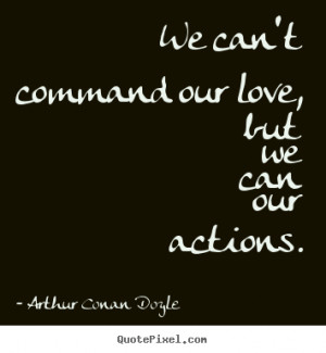 ... quotes about love - We can't command our love, but we can our