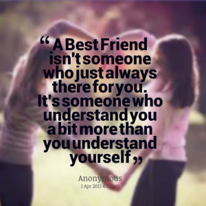 Quotes Picture: a best friend isn't someone who just always there for ...