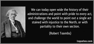... to the North, or with partiality to their own section. - Robert Toombs