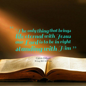 Quotes Picture: 'the only thing that brings life eternal with jesus ...