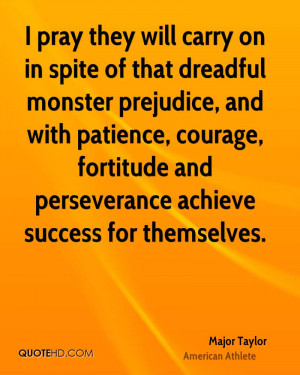 ... , courage, fortitude and perseverance achieve success for themselves
