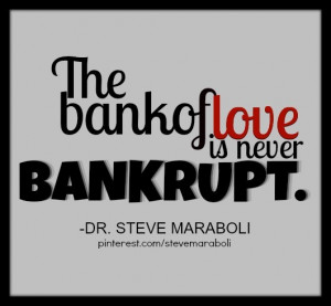 The bank of love is never bankrupt.”