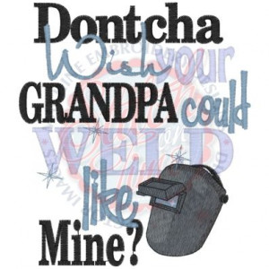 Sayings (4268) Dontcha Wish Grandpa Weld 5x7