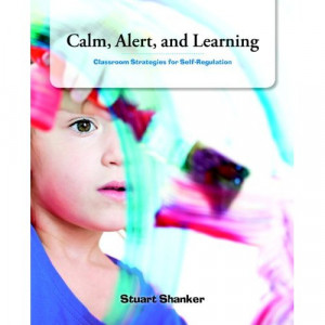 Calm, Alert and Learning: Classroom Strategies for Self-Regulation