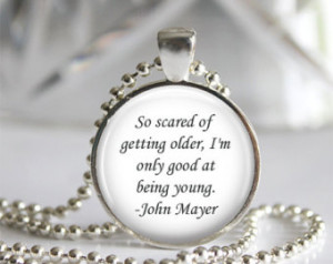 John Mayer - So Scared of Getting O lder, I'm Only Good At Being Young ...