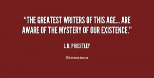 The greatest writers of this age... are aware of the mystery of our ...