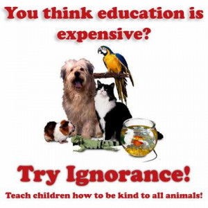 EDUCATION ... BE KIND TO ANIMALS ...