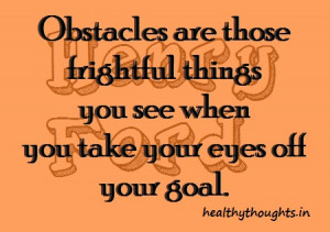 Motivational Quotes Obstacles Are Those Frightful Things You See When