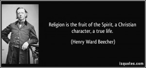 Religion is the fruit of the Spirit, a Christian character, a true ...