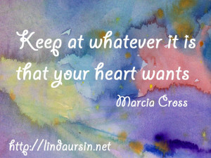Sassy Sayings - Keep at whatever it is that your heart wants http ...