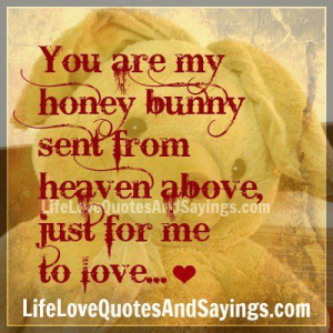 You Are My Honey Bunny Sent From Heaven Above , Just For Me To Love...