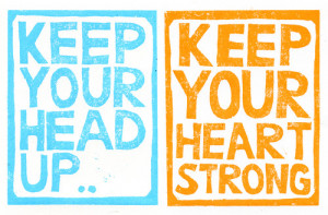 quote keep your head up keep your heart strong
