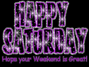 Saturday Images, Pictures, Graphics, Comments - Page 3
