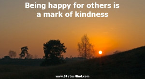 Being happy for others is a mark of kindness - Happiness and Happy ...