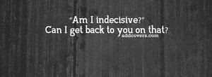Indecisive {Funny Quotes Facebook Timeline Cover Picture, Funny Quotes ...
