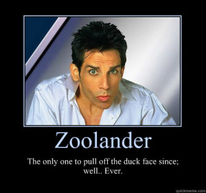 zoolander the only one to pull off the duck face since well ...