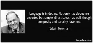 ... speech as well, though pomposity and banality have not. - Edwin Newman