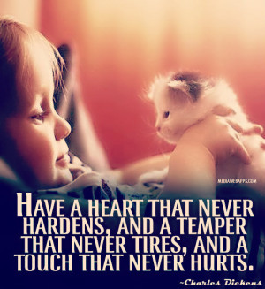 temper that never tires, and a touch that never hurts.~Charles Dickens ...
