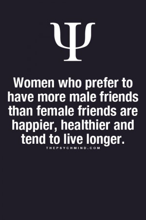 Women who prefer to have more male friends than female friends are ...