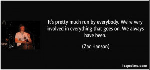 ... involved in everything that goes on. We always have been. - Zac Hanson