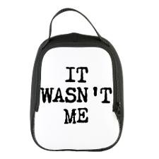 It Wasnt Me Funny Saying Neoprene Lunch Bag for