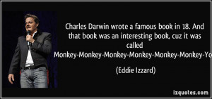 Charles Darwin wrote a famous book in 18. And that book was an ...
