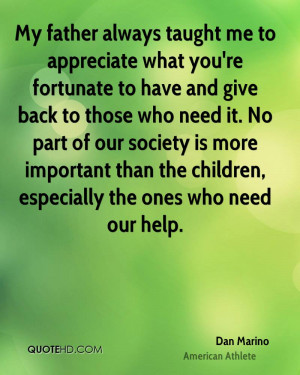 My father always taught me to appreciate what you're fortunate to have ...