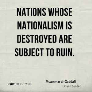 Nations whose nationalism is destroyed are subject to ruin.