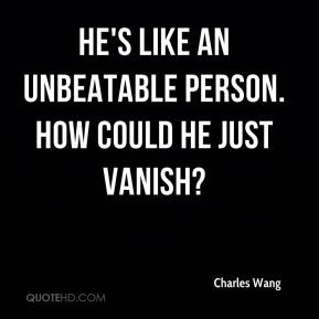 Charles Wang - He's like an unbeatable person. How could he just ...