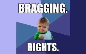10. Bragging Rights!