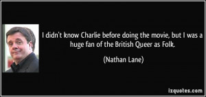 ... , but I was a huge fan of the British Queer as Folk. - Nathan Lane