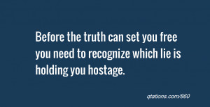 Image for Quote #860: Before the truth can set you free you need to ...