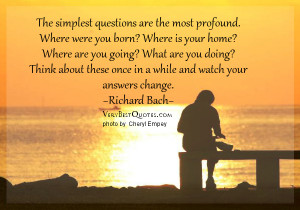 The simplest questions are the most profound. Where were you born ...