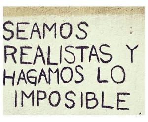 Seamos realistas y hagamos lo imposible