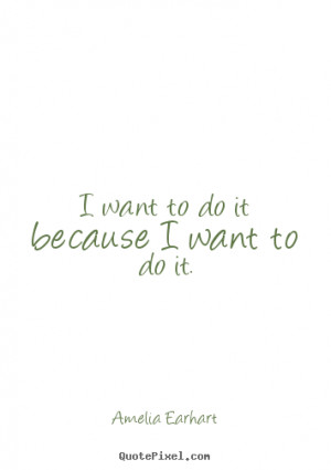 ... quotes about motivational - I want to do it because i want to do it