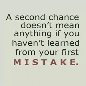 second chance is such a gift.....do right by it.
