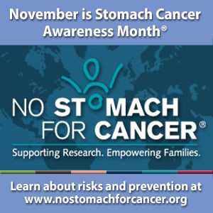 November 2013 is Stomach Cancer Awareness Month in the US. Go to www ...