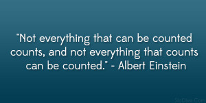... and not everything that counts can be counted.” – Albert Einstein