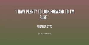 quote-Miranda-Otto-i-have-plenty-to-look-forward-to-231254.png
