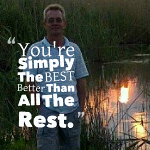 Quotes Picture: you're simply the best better than all the rest