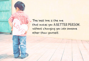 The Best Love Is The One That Makes You A Better Person: Quote About ...