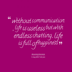 Without communication life is unless.