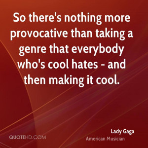 lady-gaga-lady-gaga-so-theres-nothing-more-provocative-than-taking-a ...