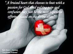 bruised heart willing to beat for God and use the pain for something ...
