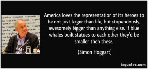 America loves the representation of its heroes to be not just larger ...
