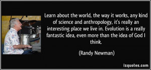 the world, the way it works, any kind of science and anthropology ...