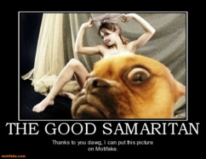 THE GOOD SAMARITAN - Thanks to you dawg, I can put this picture on ...