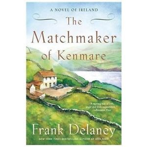 The Matchmaker of Kenmare A Novel of Ireland by Frank Delaney 2012