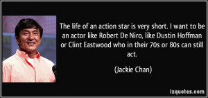 The life of an action star is very short. I want to be an actor like ...